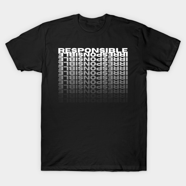 RESPONSIBLE | IRRESPONSIBLE T-Shirt by Abyssal Odditees